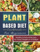 Plant Based Diet Cookbook For Beginners: Healthy & Natural Recipes for Smart People on A Budget by George Hall