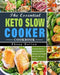 The Essential Keto Slow Cooker Cookbook: Amazingly Easy-to-Follow and Foolproof Recipes to Lose Weight Fast and Feel Years Younger by Ebony Halton