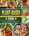 The Perfect Plant Based Cookbook: 550 Easy, Vibrant & Mouthwatering Recipes to Lose Weight Fast and Feel Years Younger by Wendy Stevens