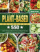 The Perfect Plant Based Cookbook: 550 Easy, Vibrant & Mouthwatering Recipes to Lose Weight Fast and Feel Years Younger by Wendy Stevens