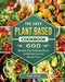 The Easy Plant Based Cookbook: 600 Affordable, Easy & Delicious Recipes for Both Beginners and Advanced Users by Dennis Medina