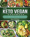 The Keto Vegan Cookbook: Tasty and Unique Recipes for Healthy Eating Every Day by Sean Millikan