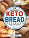 The Beginner's Keto Bread Cookbook: Healthy & Natural Recipes for Everyone Around the World by Monica Lizotte