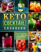 Keto Cocktail Cookbook: Discover Low Carb Cocktail Recipes for the Whole Family by William Forster