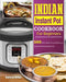 Indian Instant Pot Cookbook For Beginners: 500 Affordable, Easy & Delicious Recipes for the Instant Pot by Kathryn Miller