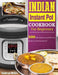 Indian Instant Pot Cookbook For Beginners: 500 Affordable, Easy & Delicious Recipes for the Instant Pot by Kathryn Miller
