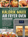 The Newest Kalorik Maxx Air Fryer Oven Cookbook: Vibrant & Mouthwatering and Quick to Prepare Recipes for Air Frying, Roasting, Dehydrating, Rotisseri by Santiago Lee