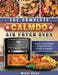 The Complete CalmDo Air Fryer Oven Cookbook: Crispy, Easy & Healthy Recipes for Smart People on A Budget by Mabel Shupe