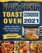 BLACK+DECKER Toast Oven Cookbook 2021: Simple, Easy and Delicious Recipes for Your Toast Oven by Lorraine Berry