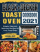 BLACK+DECKER Toast Oven Cookbook 2021: Simple, Easy and Delicious Recipes for Your Toast Oven by Lorraine Berry