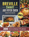 Breville Smart Air Fryer Oven Cookbook 2021: 300 Delicious Guaranteed, Family-Approved Recipes That Will Make Your Life Easier by John Meeks