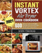 Instant Vortex Air Fryer Oven Cookbook 2021: 600 Crispy, Easy & Healthy Recipes for Your Instant Vortex Air Fryer Oven by John Thomas