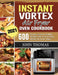 Instant Vortex Air Fryer Oven Cookbook 2021: 600 Crispy, Easy & Healthy Recipes for Your Instant Vortex Air Fryer Oven by John Thomas