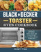 Black+Decker Toaster Oven Cookbook: 250 Quick, Savory and Creative Recipes for Your Black+Decker Toaster Oven by Joseph Tripp