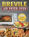 Breville Air Fryer Oven Cookbook: 600 Crispy, Easy, Healthy, Fast & Fresh Recipes that Anyone Can Cook by Shelly Walker