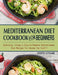 Mediterranean Diet Cookbook For Beginners: Delicious, Crispy & Easy-to-Prepare Mediterranean Diet Recipes for Anyone Can Cook!!! by Edith Stone