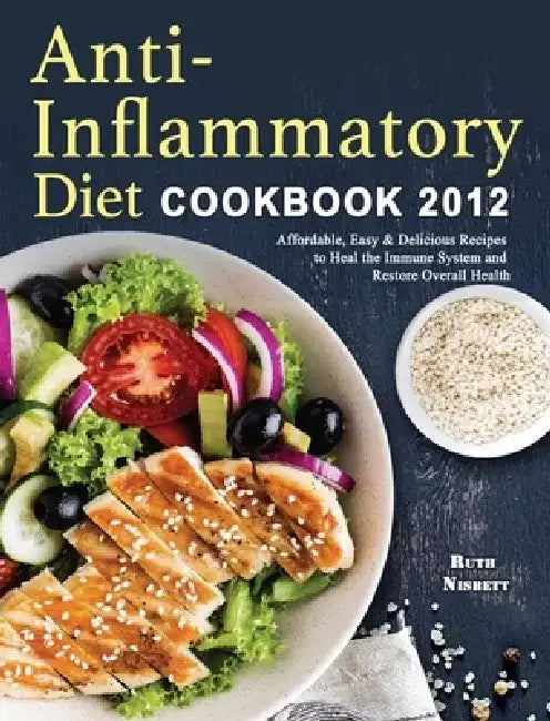 Anti-Inflammatory Diet Cookbook 2021: Affordable, Easy & Delicious Recipes to Heal the Immune System and Restore Overall Health by Ruth Nisbett