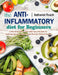 The Anti-Inflammatory Diet for Beginners: A No-Stress Meal Plan with Easy Recipes to Heal the Immune System and Restore Overall Health by Nathaniel Roach