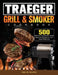 Traeger Wood Pellet Grill & Smoker Cookbook: 500 Delicious Guaranteed, Family-Approved Recipes for Your Wood Pellet Grill by Joel D. Sharpe
