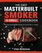 The Easy Masterbuilt Grill & Smoker Cookbook: Delicious, Easy & Healthy Recipes for Smart People on A Budget by Ellen McCollum