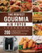 The Perfect Gourmia Air Fryer Cookbook: 200 Foolproof, Quick & Easy Recipes for Beginners and Advanced Users on A Budget by Tosha Dennis