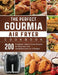 The Perfect Gourmia Air Fryer Cookbook: 200 Foolproof, Quick & Easy Recipes for Beginners and Advanced Users on A Budget by Tosha Dennis