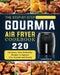 The Step-by-Step Gourmia Air Fryer Cookbook: 220 Delicious, Easy & Healthy Recipes to Impress Your Friends and Family by Jamie Culver