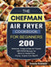 The Chefman Air Fryer Cookbook For Beginners: Over 200 Delicious, Crispy & Easy-to-Prepare Air Fryer Recipes for Quick & Hassle-Free Frying- Anyone Ca by Dennis Braswell