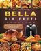 The Ultimate Bella Air Fryer Cookbook: Quick and Easy Bella Air Fryer Recipes for Beginners and Advanced Users by Katie Garcia
