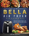 The Simple Bella Air Fryer Cookbook: The Best Guide of Bella Air Fryer Recipes for Beginners by Bryon Bushey
