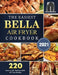 The Easiest Bella Air Fryer Cookbook 2021: 220 Amazing ＆ Delicious Bella Air Fryer Recipes by Lauren Middleton