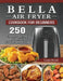 Bella Air Fryer Cookbook for Beginners: 250 Fry, Bake, Grill, and Roast Recipes with Your Bella Air Fryer by Louis Brock