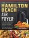 The Hamilton Beach Air Fryer Cookbook: Easy Tasty Air Fryer Recipes to Satisfy Your Taste Bud and Make Your Life Full of Happiness by Jorge Thompson