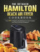 The Detailed Hamilton Beach Air Fryer Cookbook: Over 200 of Healthy and Delicious Air Fryer Recipes with Easy-to-Follow Directions! by James Humphrey