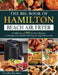 The Big Book of Hamilton Beach Air Fryer: A Collection of 250 Air Fryer Recipes to to Manage Your Health with Step by Step Instructions by Timothy Davidson