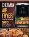 Chefman Air Fryer Cookbook: 500 Recipes for Air Frying, Roasting, Dehydrating, Rotisserie and More by Jimmy Benoit