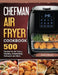 Chefman Air Fryer Cookbook: 500 Recipes for Air Frying, Roasting, Dehydrating, Rotisserie and More by Jimmy Benoit