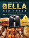 Amazingly Bella Air Fryer Cookbook: 550 Easy, Foolproof Recipes for Your Bella Air Fryer by Nancy Granger