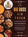 The Easy Big Boss Air Fryer Cookbook For Beginners: Affordable, Quick & Easy Air Fryer Recipes For Fast & Healthy Meals by Lori Peck