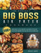 The Perfect Big Boss Air Fryer Cookbook: 200+ Delicious, Quick, Healthy, and Easy to Follow Air Fryer Recipes for Healthy Eating Every Day by Jennie James