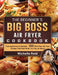 The Beginner's Big Boss Air Fryer Cookbook: From Appetizers to Desserts - 550 Must-Have Air Fryer Recipes That Cook While You Play (or Work) by Michelle Reid
