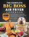 The Complete Big Boss Air Fryer Cookbook: 600 Easy & Delicious Air Fry, Dehydrate, Roast, Bake, Reheat, and More Recipes for Beginners and Advanced Us by Albert Worthy