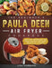 The Beginner's Paula Deen Air Fryer Cookbook: Easy and Affordable Air Fryer Recipes for Smart People on a Budget by Lisa Hubbard