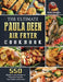 The Ultimate Paula Deen Air Fryer Cookbook: 550 Healthy Frying Recipes to Pleasantly Surprise Your Family and Friends by Gladys Stevenson