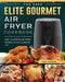The Easy Elite Gourmet Air Fryer Cookbook: Easy, Flavorful Air Fryer Recipes to Live a Lighter Life by Tony Jackson