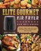 Elite Gourmet Air Fryer Cookbook For Beginners: Crispy, Easy and Healthy Recipes For Effortless Air Frying by Diego Williams