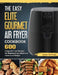 The Easy Elite Gourmet Air Fryer Cookbook: 600 Crispy Air Fryer Recipes for Beginners and Advanced Users on A Budget by Jaime Santiago