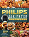 The Ultimate Philips Air fryer Cookbook: 550+ Affordable, Easy & Delicious Recipes For Fast & Healthy Meals by Bryan Snyder