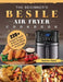 The Beginner's Besile Air Fryer Cookbook: 220+ Foolproof, Quick & Easy Recipes for Smart People on A Budget by Matthew Baker
