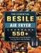 The Essential Besile Air Fryer Cookbook: 550+ Delicious, Easy & Healthy Recipes That Will Help Keep You Sane by Susan Williams